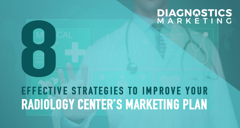 8 Effective Strategies to Improve Your Diagnostic Imaging Center’s Marketing Plan