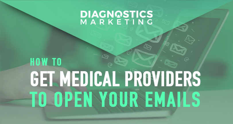 How to Get Medical Providers to Open Your Emails