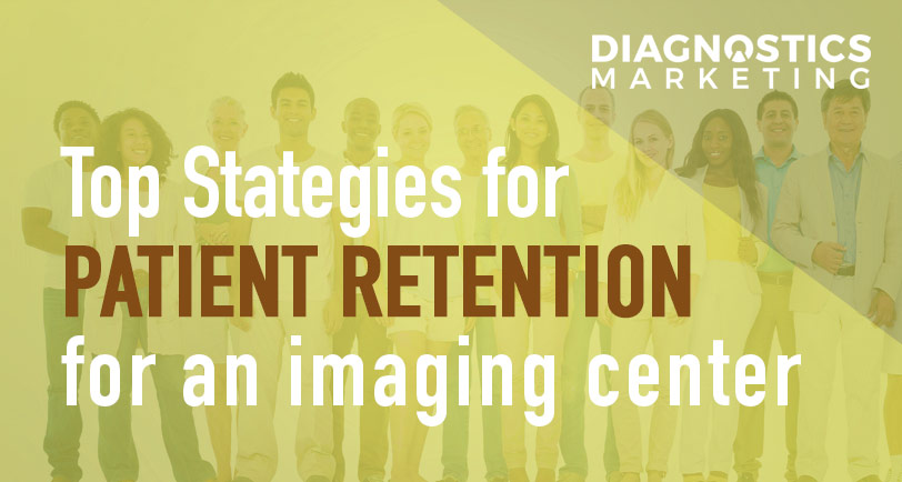 The Best Patient Retention Strategies for Diagnostic Centers